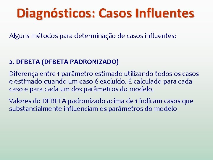 Diagnósticos: Casos Influentes Alguns métodos para determinação de casos influentes: 2. DFBETA (DFBETA PADRONIZADO)