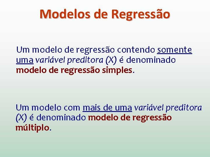Modelos de Regressão Um modelo de regressão contendo somente uma variável preditora (X) é