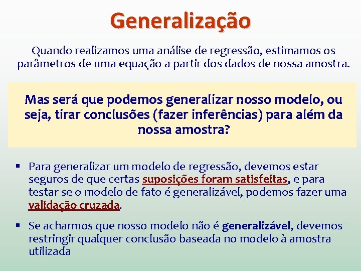 Generalização Quando realizamos uma análise de regressão, estimamos os parâmetros de uma equação a