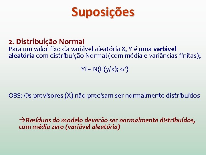 Suposições 2. Distribuição Normal Para um valor fixo da variável aleatória X, Y é