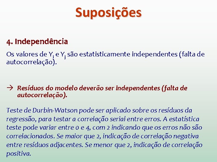 Suposições 4. Independência Os valores de Yi e Yj são estatisticamente independentes (falta de