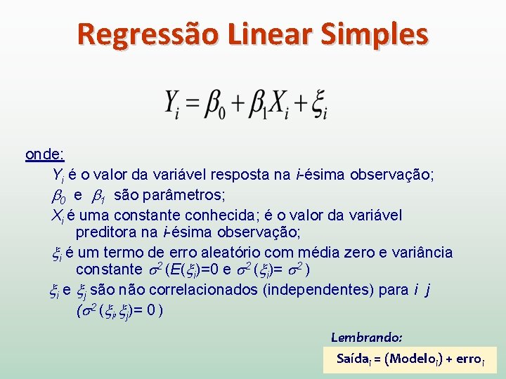 Regressão Linear Simples onde: Yi é o valor da variável resposta na i-ésima observação;