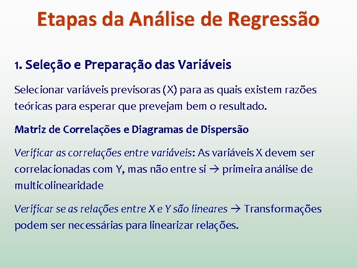Etapas da Análise de Regressão 1. Seleção e Preparação das Variáveis Selecionar variáveis previsoras