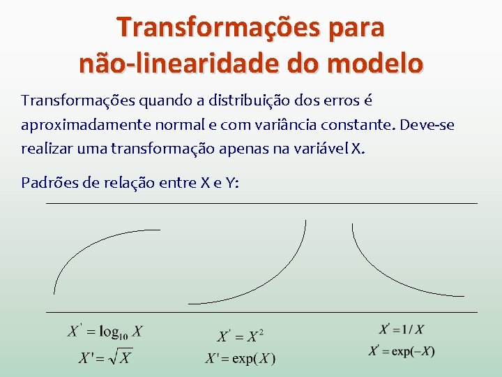 Transformações para não-linearidade do modelo Transformações quando a distribuição dos erros é aproximadamente normal