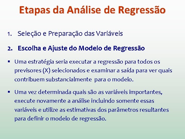 Etapas da Análise de Regressão 1. Seleção e Preparação das Variáveis 2. Escolha e