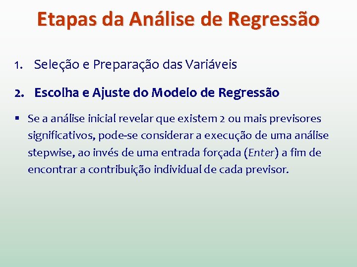 Etapas da Análise de Regressão 1. Seleção e Preparação das Variáveis 2. Escolha e