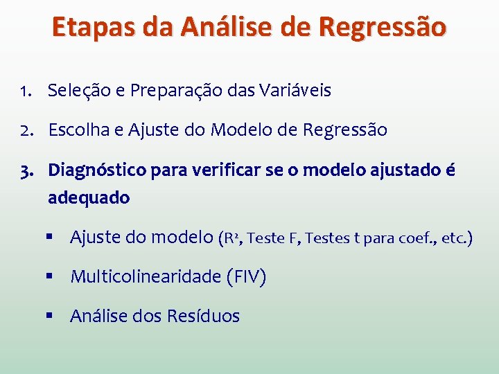 Etapas da Análise de Regressão 1. Seleção e Preparação das Variáveis 2. Escolha e