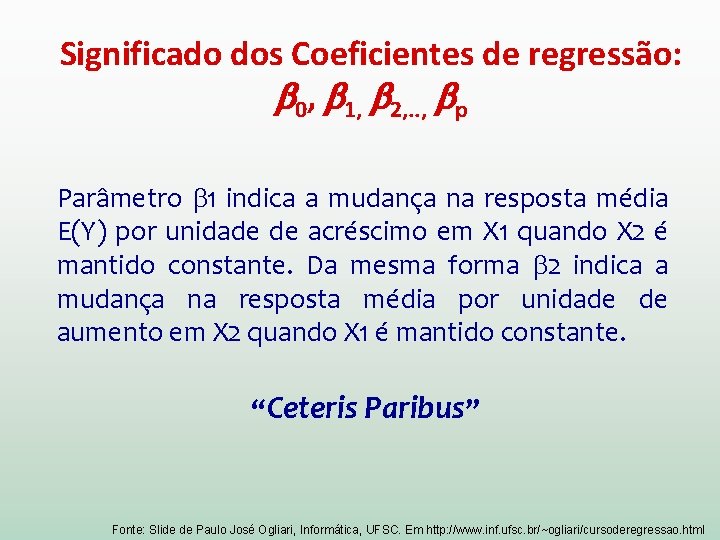 Significado dos Coeficientes de regressão: 0, 1, 2, . . , p Parâmetro 1