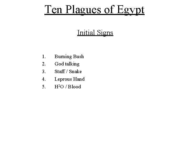 Ten Plagues of Egypt Initial Signs 1. 2. 3. 4. 5. Burning Bush God