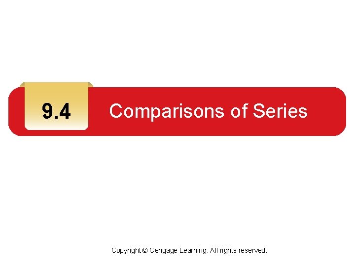 9. 4 Comparisons of Series Copyright © Cengage Learning. All rights reserved. 