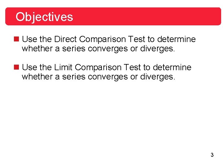 Objectives n Use the Direct Comparison Test to determine whether a series converges or