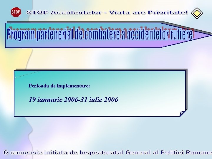 Perioada de implementare: 19 ianuarie 2006 -31 iulie 2006 