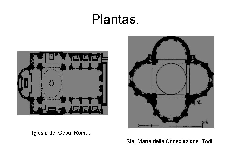 Plantas. Iglesia del Gesú. Roma. Sta. María della Consolazione. Todi. 