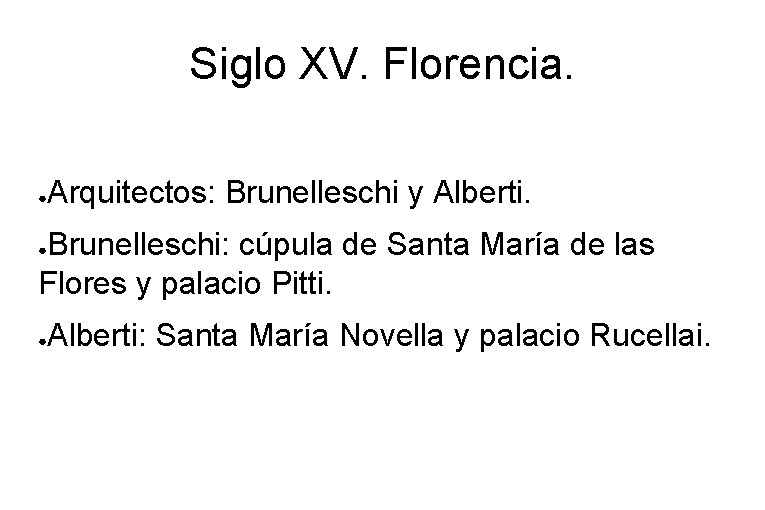 Siglo XV. Florencia. ● Arquitectos: Brunelleschi y Alberti. Brunelleschi: cúpula de Santa María de