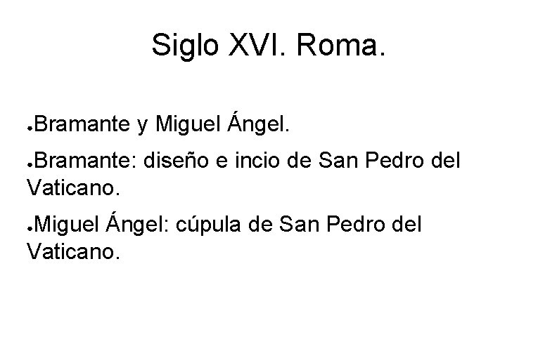 Siglo XVI. Roma. ● Bramante y Miguel Ángel. Bramante: diseño e incio de San