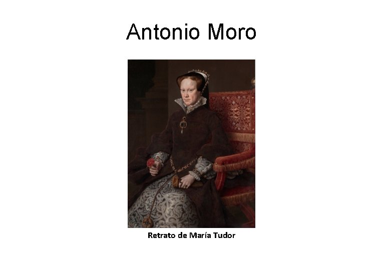 Antonio Moro Retrato de María Tudor 