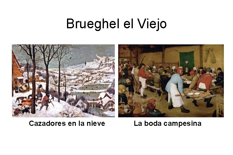 Brueghel el Viejo Cazadores en la nieve La boda campesina 