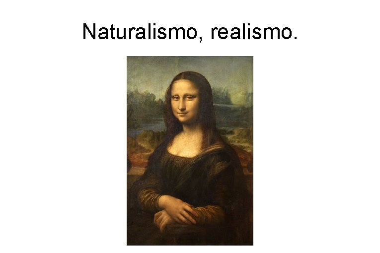 Naturalismo, realismo. 