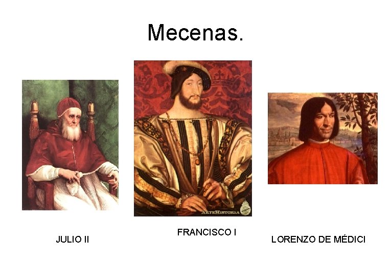 Mecenas. JULIO II FRANCISCO I LORENZO DE MÉDICI 