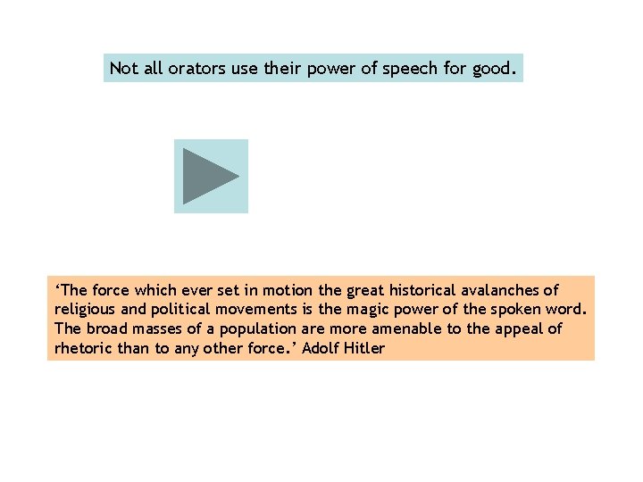 Not all orators use their power of speech for good. ‘The force which ever