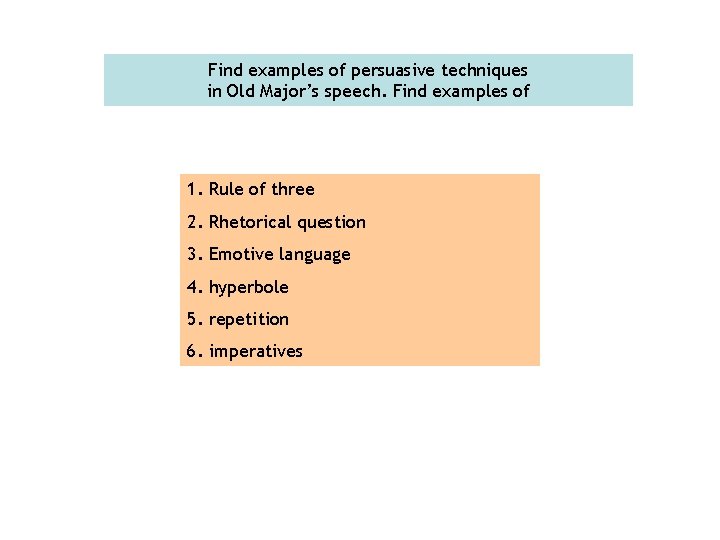 Find examples of persuasive techniques in Old Major’s speech. Find examples of 1. Rule