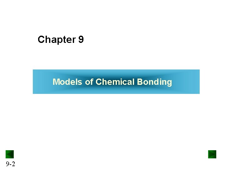 Chapter 9 Models of Chemical Bonding 9 -2 