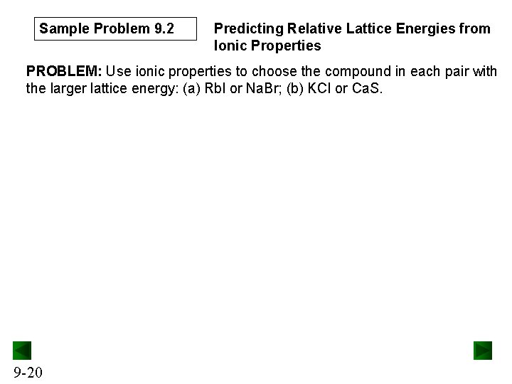Sample Problem 9. 2 Predicting Relative Lattice Energies from Ionic Properties PROBLEM: Use ionic