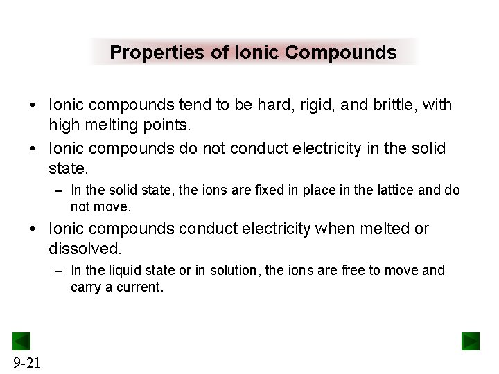 Properties of Ionic Compounds • Ionic compounds tend to be hard, rigid, and brittle,