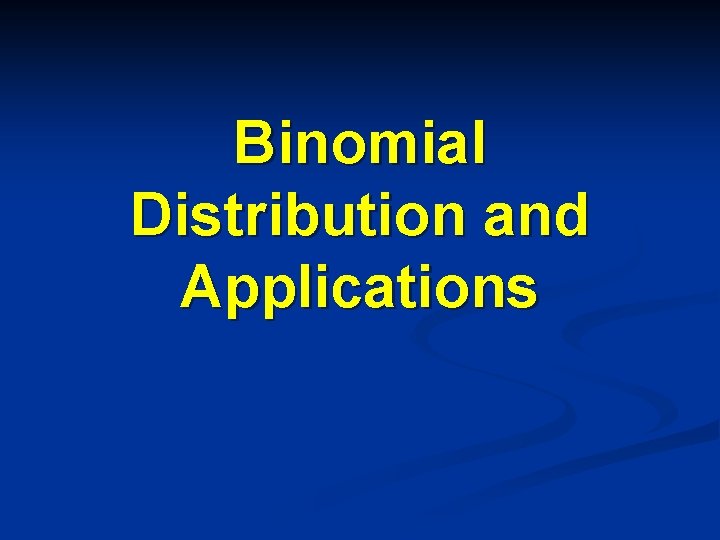 Binomial Distribution and Applications 