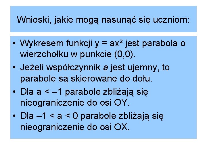 Wnioski, jakie mogą nasunąć się uczniom: • Wykresem funkcji y = ax² jest parabola