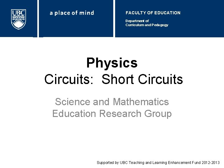 FACULTY OF EDUCATION Department of Curriculum and Pedagogy Physics Circuits: Short Circuits Science and