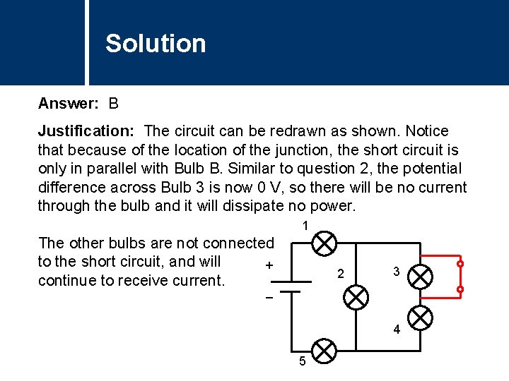 Solution Answer: B Justification: The circuit can be redrawn as shown. Notice that because