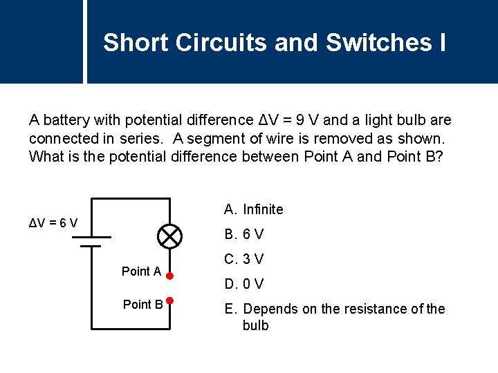 Short Circuits and Switches I A battery with potential difference ΔV = 9 V