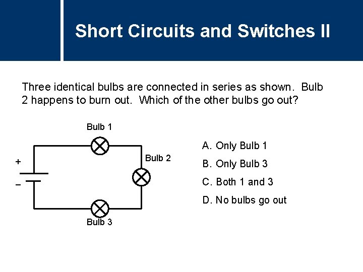 Short Circuits and Switches II Three identical bulbs are connected in series as shown.