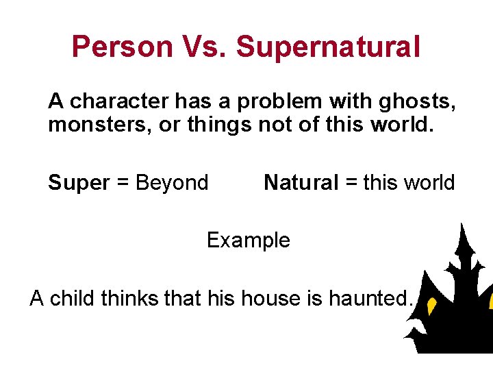 Person Vs. Supernatural A character has a problem with ghosts, monsters, or things not