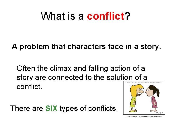 What is a conflict? A problem that characters face in a story. Often the