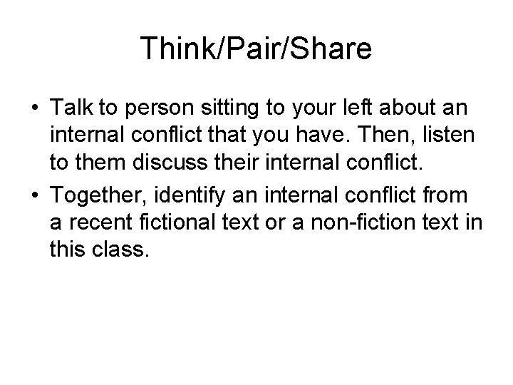 Think/Pair/Share • Talk to person sitting to your left about an internal conflict that