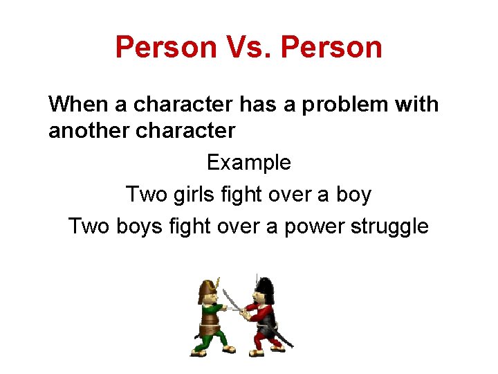 Person Vs. Person When a character has a problem with another character Example Two