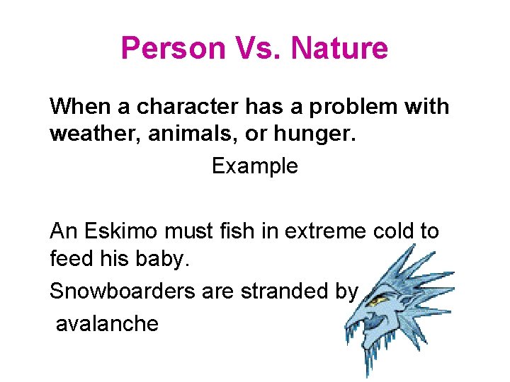 Person Vs. Nature When a character has a problem with weather, animals, or hunger.