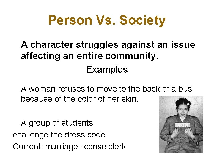 Person Vs. Society A character struggles against an issue affecting an entire community. Examples