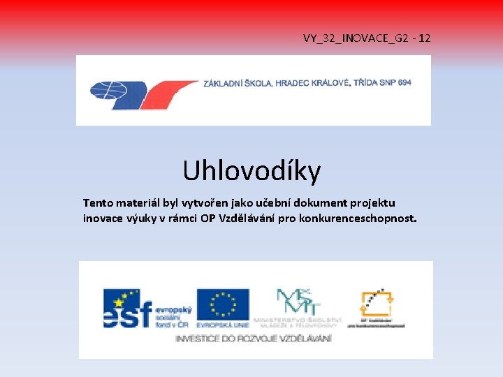 VY_32_INOVACE_G 2 - 12 Uhlovodíky Tento materiál byl vytvořen jako učební dokument projektu inovace