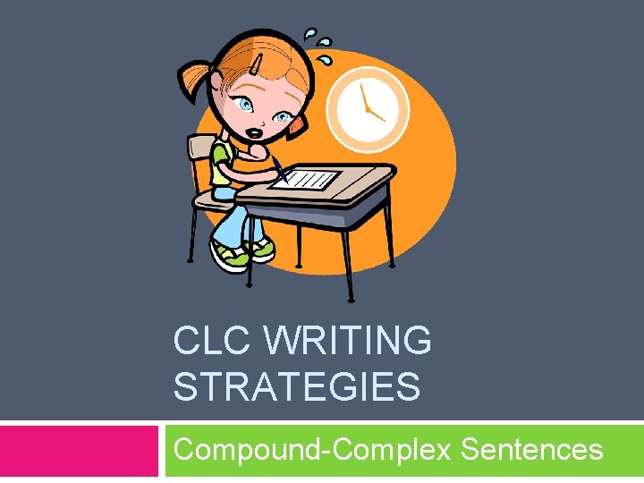 CLC WRITING STRATEGIES Compound-Complex Sentences 