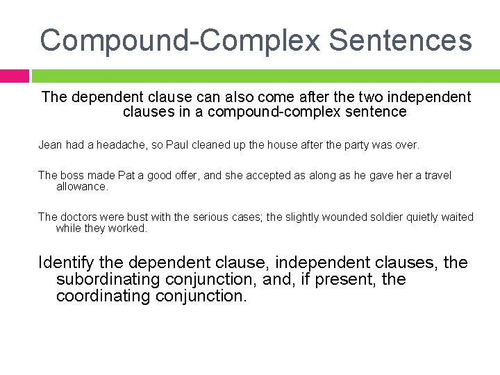 Compound-Complex Sentences The dependent clause can also come after the two independent clauses in