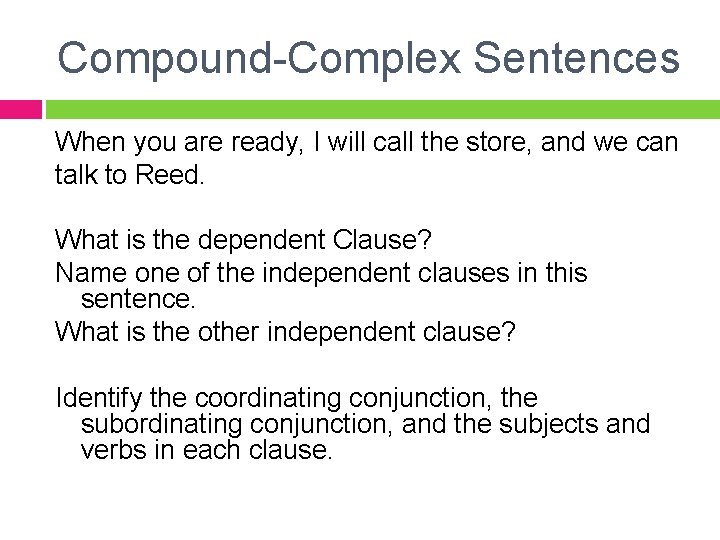 Compound-Complex Sentences When you are ready, I will call the store, and we can
