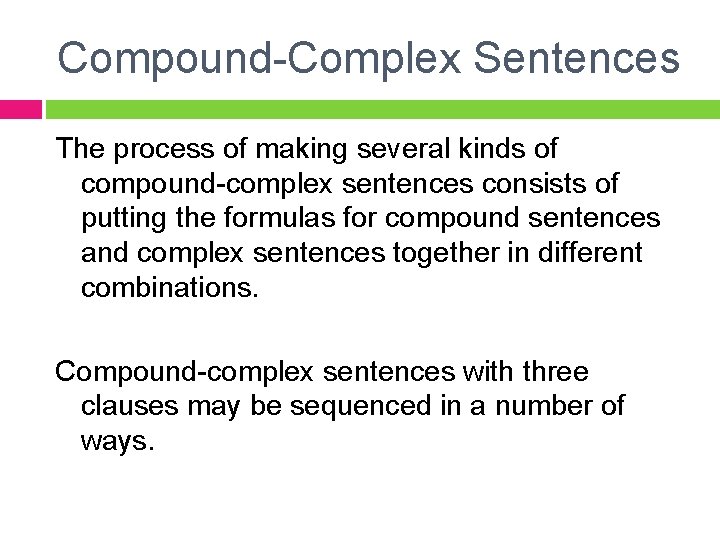 Compound-Complex Sentences The process of making several kinds of compound-complex sentences consists of putting