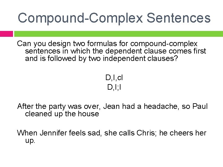 Compound-Complex Sentences Can you design two formulas for compound-complex sentences in which the dependent