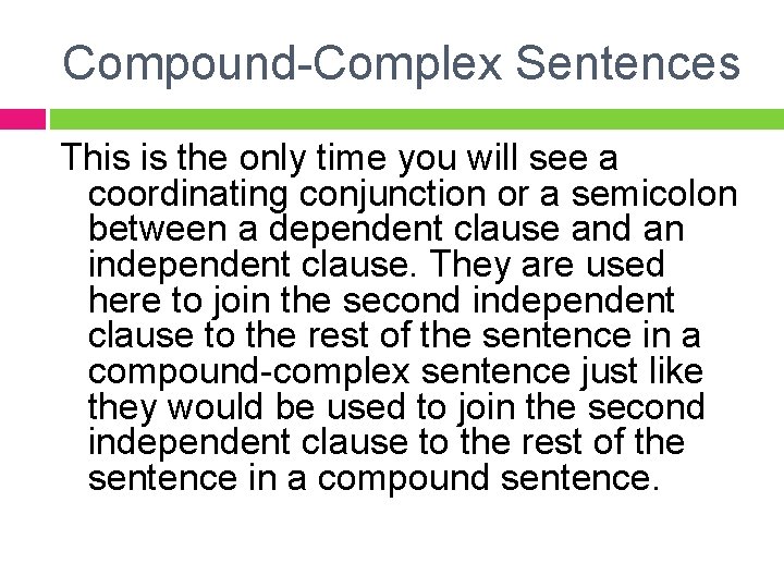 Compound-Complex Sentences This is the only time you will see a coordinating conjunction or