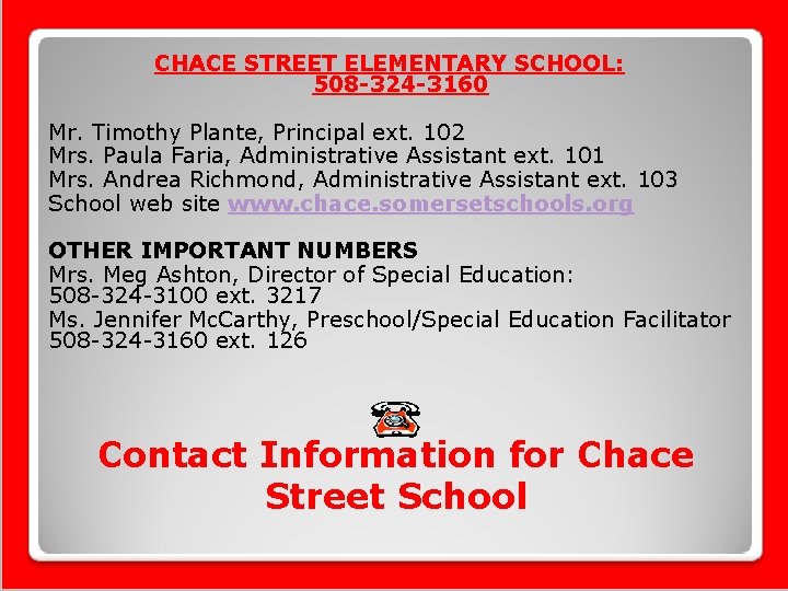 CHACE STREET ELEMENTARY SCHOOL: 508 -324 -3160 Mr. Timothy Plante, Principal ext. 102 Mrs.