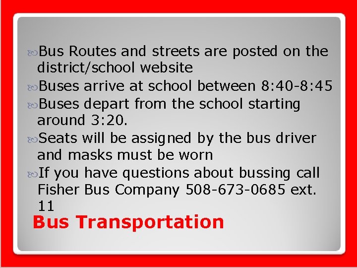  Bus Routes and streets are posted on the district/school website Buses arrive at