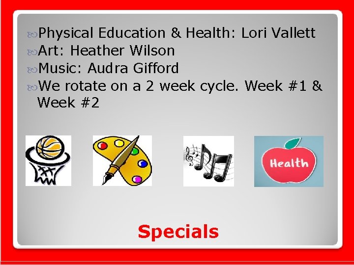  Physical Education & Health: Lori Vallett Art: Heather Wilson Music: Audra Gifford We